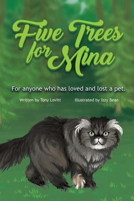Five Trees for Mina: For Anyone Who has Loved and Lost a Pet. by Tony Lovitt