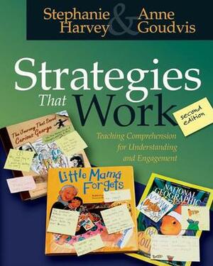 Strategies That Work: Teaching Comprehension for Understanding and Engagement by Stephanie Harvey, Anne Goudvis