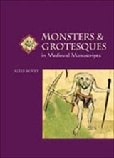 Monsters and Grotesques in Medieval Manuscripts by Alixe Bovey