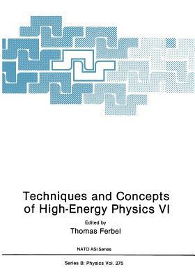 Techniques and Concepts of High-Energy Physics VI by 