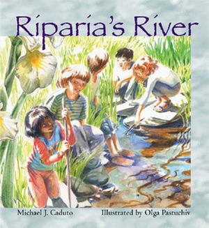Riparia's River by Olga Pastuchiv, Michael J. Caduto