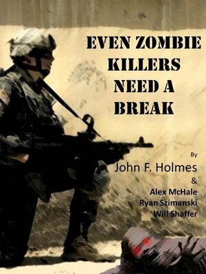 Even Zombie Killers Need A Break by Ryan Szimanki, Will Schafer, J.F. Holmes, Alex McHale