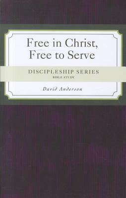 Free in Christ, Free to Serve by David Anderson
