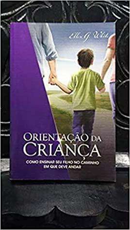 Orientação da Criança by Ellen Gould White