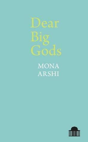 Dear Big Gods (Pavilion Poetry) by Mona Arshi