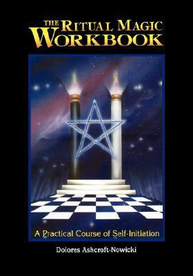 The Ritual Magic Workbook: A Practical Course of Self-Initiation by Dolores Ashcroft-Nowicki