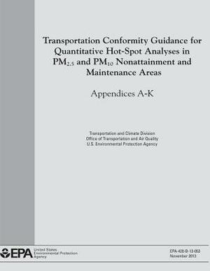 Transportation Conformity Guidance for Quantitative Hot-Spot Analyses in PM2.5 and PM10 Nonattainment and Maintenance Areas: Appendices A-K by U. S. Environmental Protection Agency