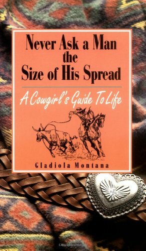 Never Ask A Man The Size of His Spread by Gladiola Montana