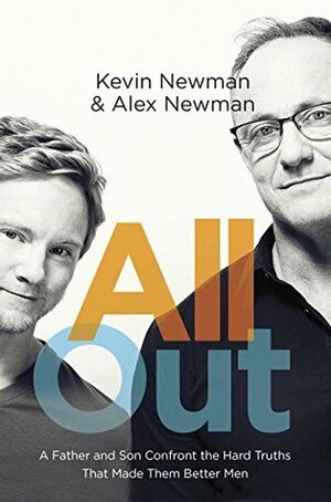 All Out: A Father and Son Confront the Hard Truths That Made Them Better Men by Kevin Newman, Alex Newman
