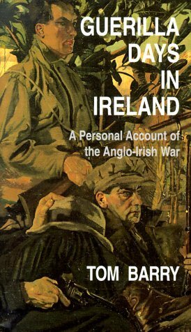 Guerilla Days in Ireland: A Personal Account of the Anglo-Irish War by Tom Barry