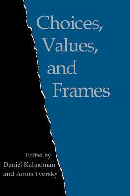 Choices, Values, and Frames by Daniel Kahneman, Amos Tversky