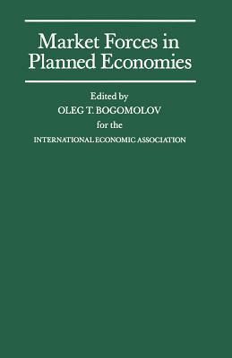 Market Forces in Planned Economies: Proceedings of a Conference Held by the International Economic Association in Moscow, USSR by 