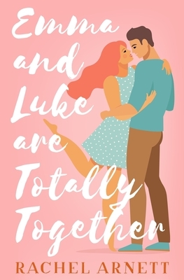 Emma and Luke Are Totally Together by Rachel Arnett