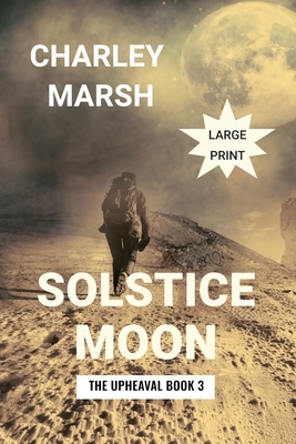 Solstice Moon: The Upheaval Book 3 by Charley Marsh