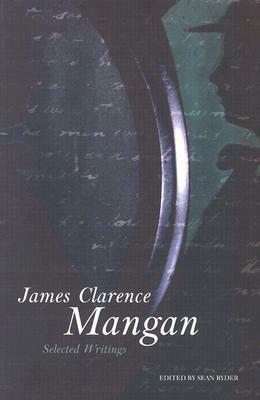 James Clarence Mangan: Selected Writings by Sean Ryder, James Clarence Mangan