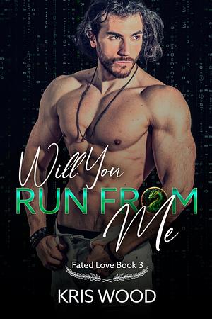 Will you Run from Me by Kris Wood