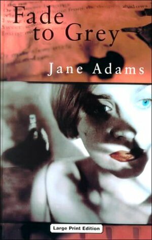 Fade To Grey by Jane A. Adams