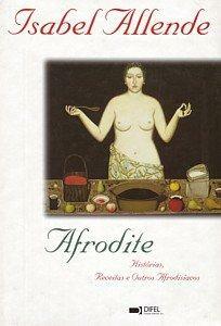 Afrodite: histórias, receitas e outros afrodisíacos by Isabel Allende, Panchita Llona, Robert Shekter