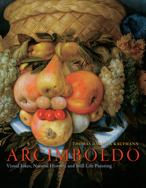 Arcimboldo: Visual Jokes, Natural History, and Still-Life Painting by Thomas Dacosta Kaufmann