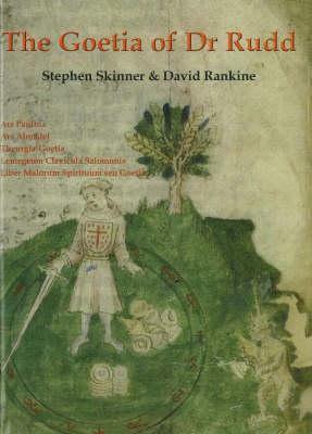 The Goetia of Dr. Rudd: The Angels and Demons of Liber Malorum Spirituum Seu Goetia Lemergeton Claviculu Salomonis by Stephen Skinner, David Rankine