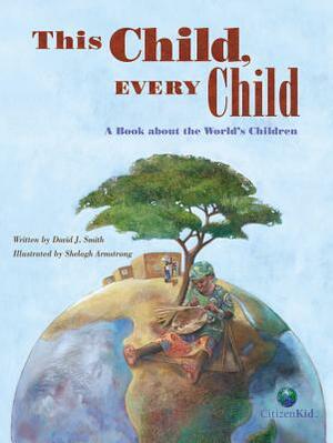 This Child, Every Child: A Book about the World's Children by David J. Smith