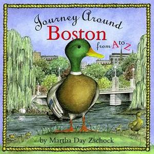Journey Around Boston from A to Z by Heather Zschock, Martha Day Zschock