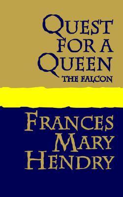 Quest for a Queen: The Falcon by Frances Mary Hendry