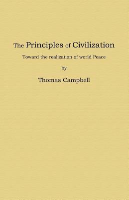 The Principles of Civilization: Toward the realization of world Peace by Thomas Campbell
