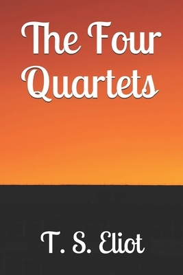 The Four Quartets by T.S. Eliot
