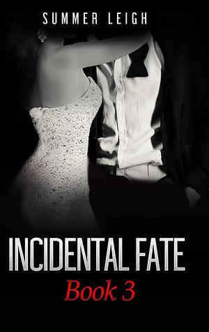 Incidental Fate Book 3 by Summer Leigh