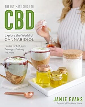 The Ultimate Guide to CBD: Explore The World of Cannabidiol by Jamie Evans