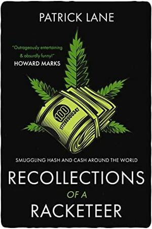 Recollections of a Racketeer: Smuggling hash and cash around the world by Patrick Lane