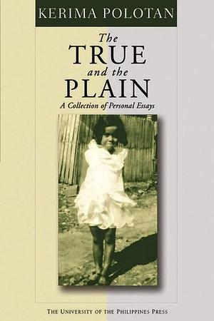 The True and the Plain: A Collection of Personal Essays by Kerima Polotan, Kerima Polotan