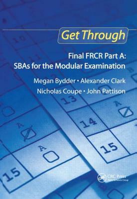 Get Through Final Frcr Part A: Sbas for the Modular Examination by Alexander Clark, Nicholas Coupe, Megan Bydder
