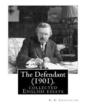 The Defendant (1901). By: G. K. Chesterton: English essays by G.K. Chesterton