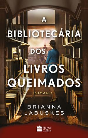 A bibliotecária dos livros queimados by Brianna Labuskes