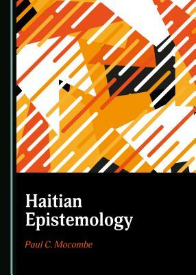 Haitian Epistemology by Paul C. Mocombe