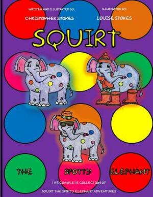 Squirt the Spotty Elephant by Christopher Mark Stokes
