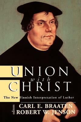 Union with Christ: The New Finnish Interpretation of Luther by Robert W. Jenson