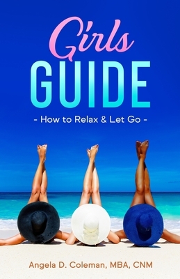 Girls Guide How to Relax and Let Go by Angela D. Coleman