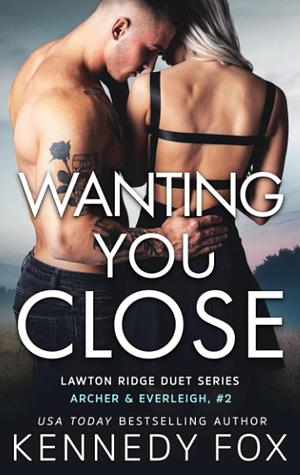 Wanting You Close by Kennedy Fox