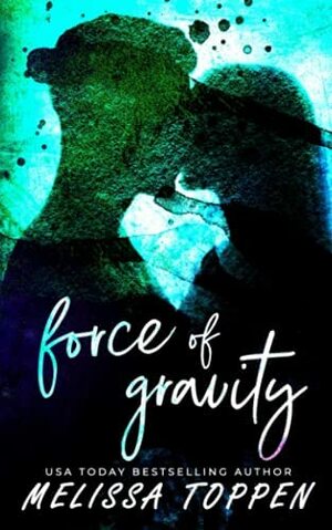 Force of Gravity by Melissa Toppen