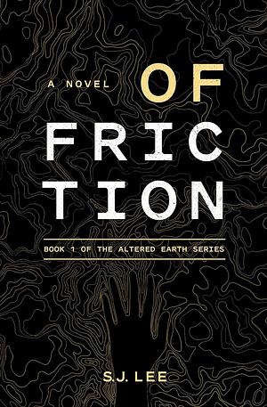 Of Friction by S.J. Lee