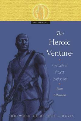 The Heroic Venture: A Parable of Project Leadership by Don Allsman