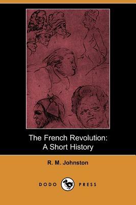 The French Revolution: A Short History by R. M. Johnston