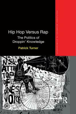 Hip Hop Versus Rap: The Politics of Droppin' Knowledge by Patrick Turner