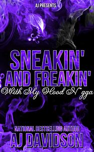 Sneakin and Freakin My Hood N*gga by AJ Davidson