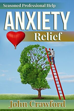 You Can Fix Your Anxiety: A Power Guide To Eliminating Stress, Anxiety, And Depression by John Crawford