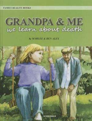 Grandpa & Me: We Learn about Death by Ben Alex, Marlee Alex