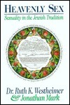 Heavenly Sex: Sexuality and the Jewish Tradition by Ruth Westheimer, Jonathan Mark